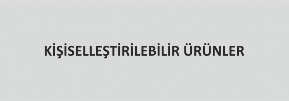 Kişiselleştirilebilir Ürünler